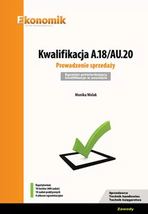 Wolak Monika Kwalifikacja A.18/AU.20. Prowadzenie sprzedaży. Egzamin potwierdzający kwalifikacje w zawodzie - Podręczniki dla szkół zawodowych - miniaturka - grafika 1