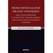Prawo - Kaczmarski Michał Przeciwdziałanie praniu pieniędzy. krytyczne spojrzenie na taktyczne i prawne aspekty zwalczania prania pieniędzy w polsce - mamy na stanie, wyślemy... - miniaturka - grafika 1