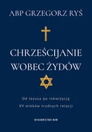 Religia i religioznawstwo - Chrześcijanie wobec Żydów. Od Jezusa po inkwizycję. XV wieków trudnych relacji - miniaturka - grafika 1
