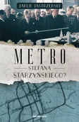 Historia Polski - Metro Stefana Starzyńskiego - Jakub Jastrzębski - książka - miniaturka - grafika 1