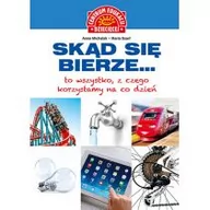 Książki edukacyjne - Centrum Edukacji Dziecięcej Skąd się bierze to wszystko z czego korzystamy na codzień - Opracowanie zbiorowe - miniaturka - grafika 1