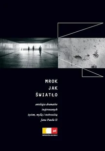 Mrok jak światło. Antologia dramatów inspirowanych życiem, myślą i twórczością Jana Pawła II - Dramaty - miniaturka - grafika 1