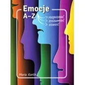 Poradniki hobbystyczne - Emocje A-Z Jak je rozpoznać zrozumieć oswoić Maria Kerth - miniaturka - grafika 1