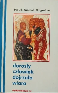 Dorosły człowiek dojrzała wiara - Religia i religioznawstwo - miniaturka - grafika 1