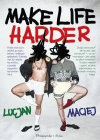 Make Life Harder - Felietony i reportaże - miniaturka - grafika 1