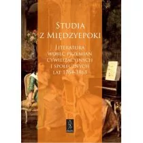 Księgarnia Akademicka Studia z Międzyepoki Literatura wobec przemian cywilizacyjnych i społecznych lat 1764-1863 praca zbiorowa