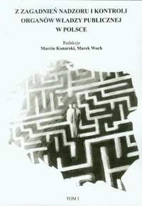 Marek Woch Z zagadnień nadzoru i kontroli organów władzy publicznej w Polsce. Tom 1 - Marcin Konarski, Marek Woch - Podręczniki dla szkół wyższych - miniaturka - grafika 1