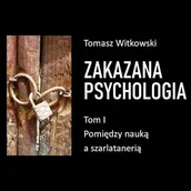 Audiobooki - literatura popularnonaukowa - Zakazana psychologia. Pomiędzy szarlatanerią a nauką. Tom I Tomasz Witkowski - miniaturka - grafika 1