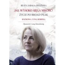 Prószyński Media Jak wysoko sięga miłość $159 Życie po Broad Peak - Beata Sabała-Zielińska - Felietony i reportaże Prószyński Media Jak wysoko sięga miłość $159 Życie po Broad Peak - Beata Sabała-Zielińska - Felietony i reportaże - miniaturka - grafika 1