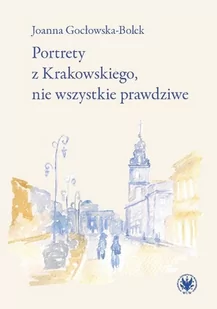 Wydawnictwa Uniwersytetu Warszawskiego Portrety z Krakowskiego, nie wszystkie prawdziwe Gocłowska-Bolek Joanna - Poezja - miniaturka - grafika 1