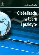 Podręczniki dla szkół wyższych - Agnieszka Rzepka Globalizacja w teorii i praktyce - miniaturka - grafika 1
