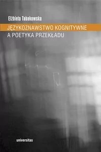 Universitas Elżbieta Tabakowska Językoznawstwo kognitywne a poetyka przekładu - Filologia i językoznawstwo - miniaturka - grafika 1