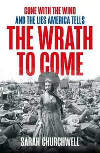 The Wrath to Come: Gone with the Wind and the Lies America Tells - Pozostałe książki - miniaturka - grafika 1