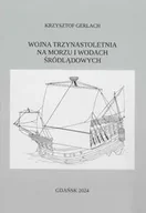 Archeologia - Wojna trzynastoletnia na morzu i wodach śródlądowych - Krzysztof Gerlach - miniaturka - grafika 1