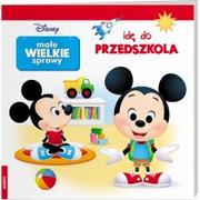 Powieści i opowiadania - Disney Małe wielkie sprawy Idę do przedszkola Praca zbiorowa - miniaturka - grafika 1