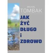Diety, zdrowe żywienie - Firma Księgarska Serwis Jak żyć długo i zdrowo Michał Tombak - miniaturka - grafika 1