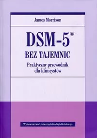 Wydawnictwo Uniwersytetu Jagiellońskiego DSM-5 bez tajemnic. Praktyczny przewodnik dla klinicystów - James Morrison - Książki medyczne Wydawnictwo Uniwersytetu Jagiellońskiego DSM-5 bez tajemnic. Praktyczny przewodnik dla klinicystów - James Morrison - Książki medyczne - miniaturka - grafika 2