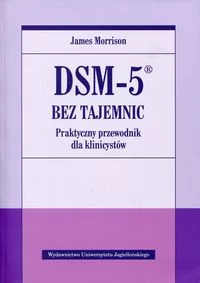 Wydawnictwo Uniwersytetu Jagiellońskiego DSM-5 bez tajemnic. Praktyczny przewodnik dla klinicystów - James Morrison - Książki medyczne - miniaturka - grafika 2