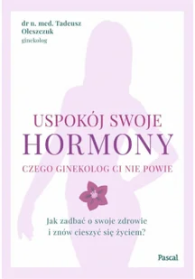 uspokój swoje hormony. czego ginekolog ci nie powie. jak zadbać o swoje zdrowie i znów cieszyć się życiem? - Zdrowie - poradniki - miniaturka - grafika 1