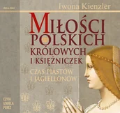Audiobooki - literatura popularnonaukowa - Miłość polskich królowych i księżniczek. Czas Piastów i Jagiellonów - miniaturka - grafika 1