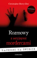 Biografie i autobiografie - Rozmowy z seryjnymi mordercami Najgorsi na świecie Christopher Berry-Dee - miniaturka - grafika 1