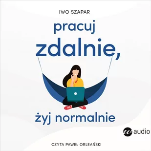 Pracuj zdalnie, żyj normalnie - Audiobooki - biznes i ekonomia - miniaturka - grafika 1
