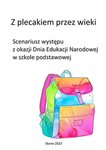 Z plecakiem przez wieki. Scenariusz występu z okazji Dnia Edukacji Narodowej w szkole podstawowej - E-booki - lektury - miniaturka - grafika 1