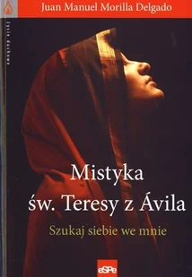 eSPe Juan Manuel, Morilla Delgado Mistyka św. Teresy z Ávila. Szukaj siebie we mnie - Religia i religioznawstwo - miniaturka - grafika 2