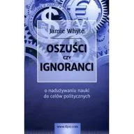 Ekonomia - Oszuści czy ignoranci. O nadużywaniu nauki do celów politycznych - Whyte Jamie - miniaturka - grafika 1