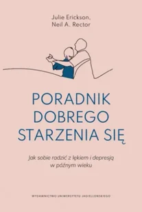 Poradnik dobrego starzenia się. Jak sobie radzić z lękiem i depresją w późnym wieku - Julie Erickson - Psychologia - miniaturka - grafika 1