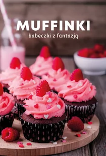 Muffinki. Babeczki z fantazją - Ciasta, desery, wypieki - miniaturka - grafika 1
