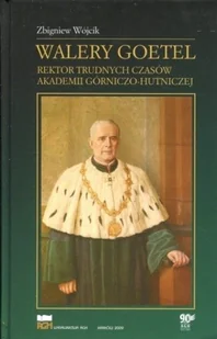 Walery Goetel rektor Trudnych Czasów Akademii Górniczo - Hutniczej - Biografie i autobiografie - miniaturka - grafika 1