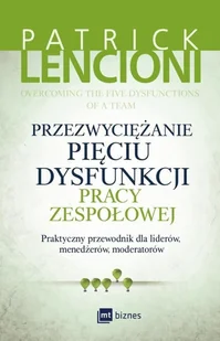 MT Biznes Przezwyciężanie pięciu dysfunkcji pracy zespołowej - PATRICK LENCIONI - Biznes - miniaturka - grafika 2