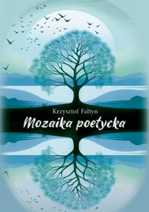 Mozaika poetycka - Krzysztof Faltyn - Poezja - miniaturka - grafika 1