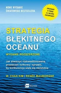 Renée Mauborgne; W. Chan Kim Strategia błękitnego oceanu Wydanie rozszerzone Jak stworzyć niekwestionowaną przestrzeń rynkową i - Zarządzanie - miniaturka - grafika 1