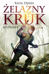 Rafał Dębski Żelazny kruk Tom 1 Żelazny kruk 1 Wyprawa - Fantasy - miniaturka - grafika 1
