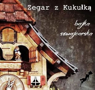 Zegar z Kukułką. Bajka Szwajcarska - Audiobooki dla dzieci i młodzieży - miniaturka - grafika 1