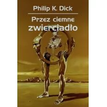 Rebis Philip K. Dick Przez ciemne zwierciadło