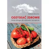 Zdrowie - poradniki - Odzyskać Zdrowie Moja Droga Do Zdrowia I Szczęścia Barbara Borycka - miniaturka - grafika 1