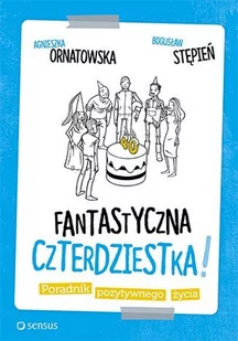 Fantastyczna czterdziestka! Poradnik pozytywnego życia - E-booki - poradniki - miniaturka - grafika 1