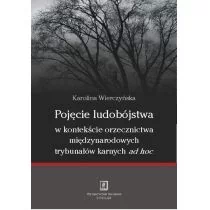 Pojęcie ludobójstwa w orzecznictwie międzynarodowych trybunałów karnych ad hoc - Karolina Wierczyńska