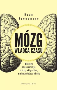 Mózg władca czasu. Dlaczego dzień może być krótszy, niż godzina, a minuta dłuższa od dnia - E-booki - nauka - miniaturka - grafika 1