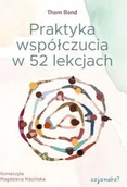 Podręczniki dla szkół wyższych - Praktyka współczucia w 52 lekcjach - Thom Bond - książka - miniaturka - grafika 1