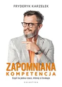 Poradniki hobbystyczne - Zapomniana kompetencja. Czyli ta jedna rzecz, której ci brakuje - Fryderyk Karzełek - miniaturka - grafika 1