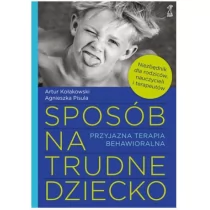 GWP Gdańskie Wydawnictwo Psychologiczne Sposób na trudne dziecko. Przyjazna terapia behawioralna - Artur Kołakowski, Agnieszka Pisula - Poradniki dla rodziców - miniaturka - grafika 1