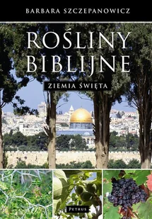 Petrus Rośliny biblijne. Ziemia święta SZCZEPANOWICZ BARBARA - Religia i religioznawstwo Petrus Rośliny biblijne. Ziemia święta SZCZEPANOWICZ BARBARA - Religia i religioznawstwo - miniaturka - grafika 1