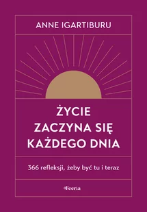 Życie zaczyna się każdego dnia. 366 refleksji, żeby być tu i teraz - Rozwój osobisty - miniaturka - grafika 1