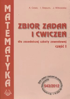 Matematyka Zbiór zadań i ćwiczeń dla zasadniczej szkoły zawodowej Część 1 - Podkowa