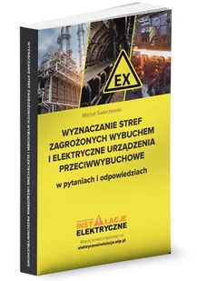 Wyznaczanie stref zagrożonych wybuchem i elektryczne urządzenia przeciwwybuchowe w pytaniach i odpowiedziach Michał Świerżewski - Prawo - miniaturka - grafika 1