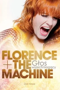 Florence + The Machine. Głos wszechmogący - Biografie i autobiografie - miniaturka - grafika 1